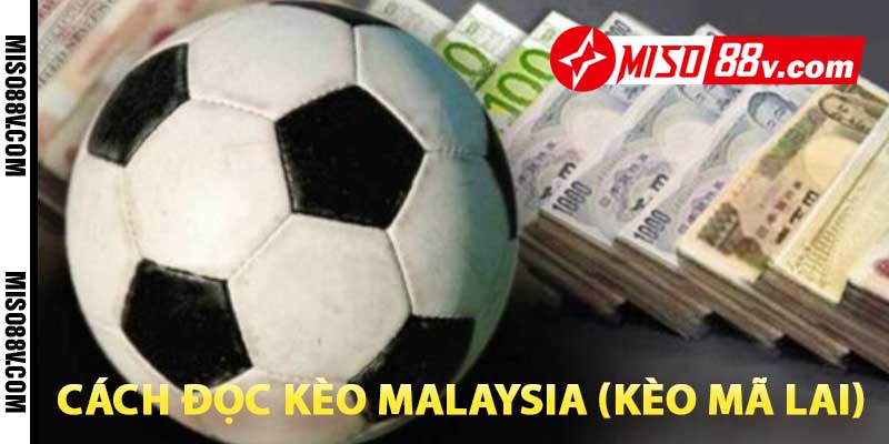 Cách đọc kèo malaysia (kèo mã lai)