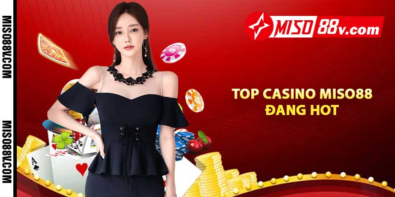 TOP casino MISO88 đang HOT