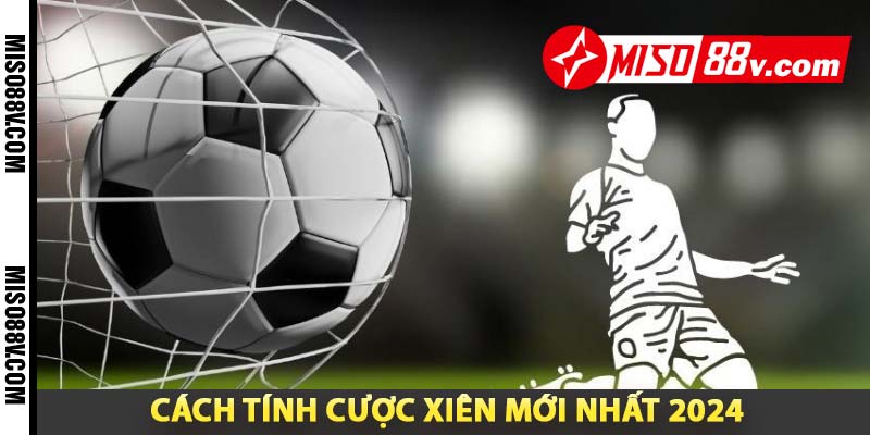 cách tính cược xiên mới nhất 2024