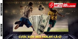 cược xiên (mix parlay) là gì