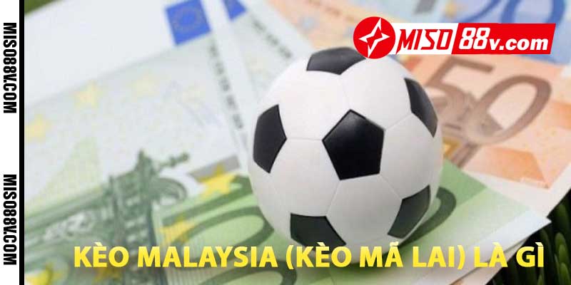 kèo malaysia (kèo mã lai) là gì