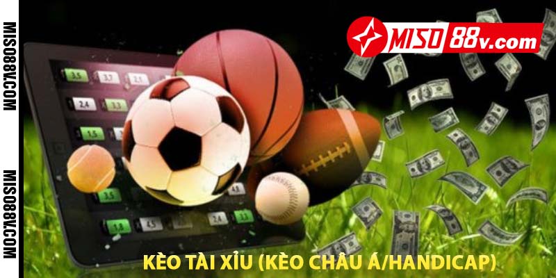 kèo tài xỉu (kèo châu á/handicap) là gì?